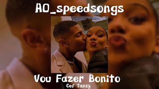 Vou Fazer Bonito- Cef Tanzy✨Speed Up✨