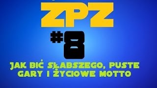 "Źyciowe porady Zygmunta" #8 - jak bić słabszego, puste gary i życiowe motto