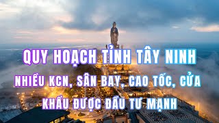 QUY HOẠCH TỈNH TÂY NINH, CỰC PHÁT TRIỂN MỚI CỦA CÁC TỈNH ĐÔNG NAM BỘ || QUY HOẠCH VIỆT NAM