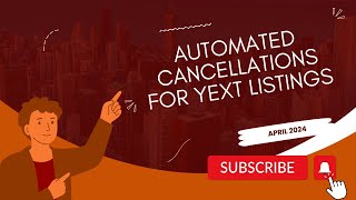 April 2024 - Automated Cancellations for Yext Listings