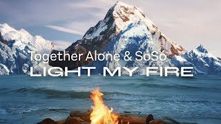 Together Alone & SóSó - Light My Fire [Official Lyric Video]