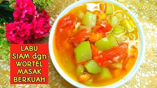 Labu Siam dgn Wortel Masak Berkuah..Masak Simpel Enak dan Cepat..