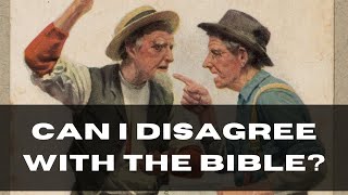 Can I disagree with the Bible? (Romans 9:20)