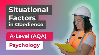 Situational Factors in Obedience | AQA A-Level Psychology (Paper 1)