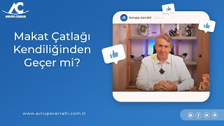 Makat Çatlağı Kendiliğinden Geçer mi