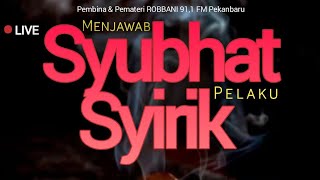 Serial Kajian LIVE - Menjawab Syubhat Pelaku Syirik Part.1