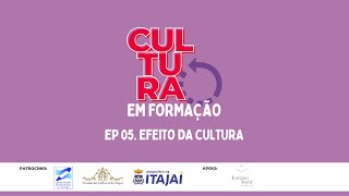 Cultura em Formação - EP 05 - Efeito da Cultura