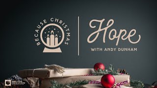 December 19th, 2021 Sunday Service | Because Christmas ... Hope with Andy Dunham