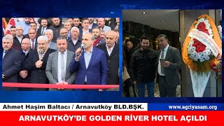 ARNAVUTKÖY BELEDİYE BAŞKANI AHMET HAŞİM BALTACI GOLDEN RİVER OTEL AÇILIŞINA KATILDI