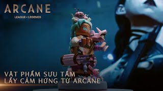 Vật phẩm sưu tầm lấy cảm hứng từ Liên Minh Huyền Thoại Arcane