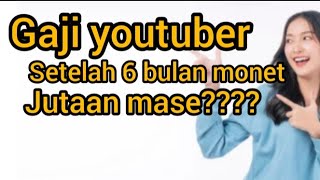 Gaji youtuber pemula real setelah 6 bulan monet