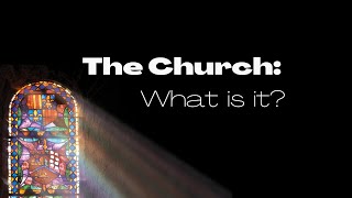 The Church: What is it?