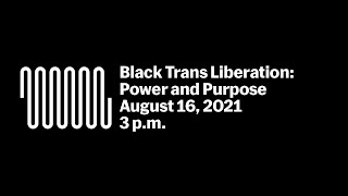 Black Trans Liberation: Power and Purpose