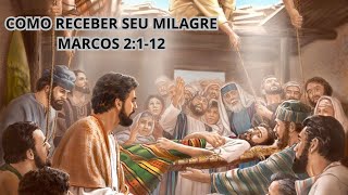 COMO RECEBER MEU MILAGRE - MARCOS 2:1 A 12 - OUÇA ESSA PODEROSA PALAVRA.