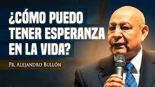 Pr. Bullón - Como puedo tener esperanza en la vida