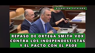 ORTEGA SMITH DE VOX Y SU REPASO A LOS INDEPENTISTAS Y EL PACTO CON EL PSOE. "OPERACION CATALUÑA"