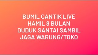 Bunmil Cantik Live || Mengandung 8 Bulan Lagi Jualan Sambil Duduk