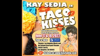 Kay Sedia in TACO KISSES June 17 & 18, 2022 at LAMUSART