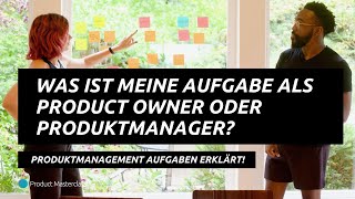 Was ist meine Aufgabe als Product Owner & Produktmanager? Produktmanagement Aufgaben erklärt!