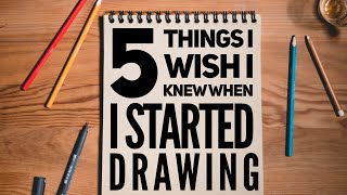 5 Things I Wish I Knew When I Started Drawing