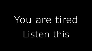 You are tired ??? Listen to This.