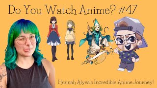 Hannah Alyea's Incredible Anime Journey! | Episode 47