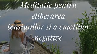 Meditatie pentru eliberarea tensiunilor si emotiilor negative. Dezvoltare personala