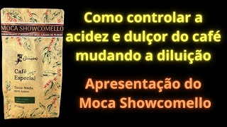 Como controlar a acidez e dulçor do café mudando a diluição. Apresentação do Moca Showcomello