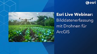 Webinar: Bilddatenerfassung mit Drohnen für ArcGIS: hochauflösend, schnell und wirtschaftlich