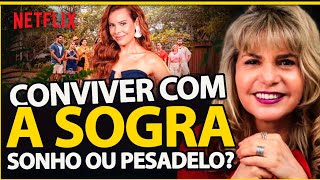 CONVIVENDO com as SOGRAS na NETFLIX. RELACIONAMENTOS  - SOGRA x NORA x GENRO é SONHO ou PESADELO?