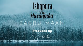 Ishqpura Via Husanpura - Babbu Maan x Sarab