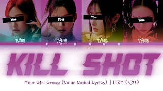 [Your Girl Group] Kill Shot - ITZY (4 Members) || Color Coded Lyrics (Han/Rom/Eng) ||