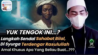 /Amalan Istimewa, Sebelum Bilal bin Rabah Masuk Surga,Gesekkan Sandalnya pun Sudah Terdengar