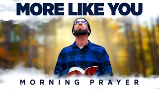 (CHANGE ME!) Be More Like Christ | A Blessed Morning Prayer To Start Your Day