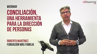 Webinar "Conciliación: herramienta para la dirección de personas" - Roberto Martínez - LIDlearning