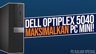 Upgrade DELL OPTIPLEX 5040 menuju MAXIMAL Punya TEMEN KITA! - #PCkalian