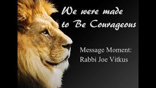 We Were Made To Be Courageous