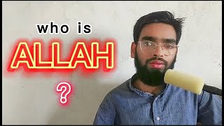 Who is ALLAH | Allah kon hain | अल्लाह कौन है?