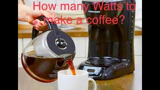 How many watts to make a coffee?