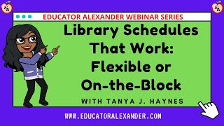 Library Schedules That Work: Flexible or On the Block with Tanya J  Haynes