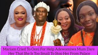 Mariam Cried To Ooni For Help Adewamiwa Mum Dare Her That She Is Too Small To Stop Her From Palace