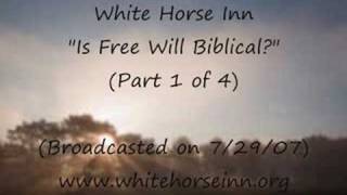 "Is Free Will Biblical?"-(Part 1 of 4) White Horse Inn