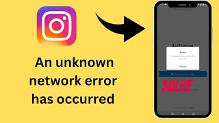 How we can fix an unknown network error has occurred please try again later in Instagram