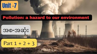 Unit-7 Pollution; a hazard to our environment အစအဆုံး