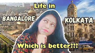 Life in Bangalore Or Life in Kolkata? Which is Better? How is Bangalore different From Kolkata?!