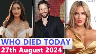 13 Famous Celebrities Who died Today 27th August 2024