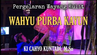 PERGELARAN WAYANG KULIT KI CAHYO KUNTADI || LAKON WAHYU PURBA KAYUN