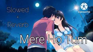 Mere Ho Tum - Slowed+Reverb | Taimour Baig | Use Earphones