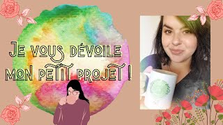 Je vous dévoile mon petit projet !!! (parce que c'est noooootre projeeeet, Manu dédicace)