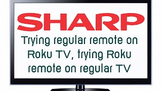 Trying a regular Sharp TV remote on a Roku Sharp TV, trying Roku TV sharp remote on regular Sharp TV